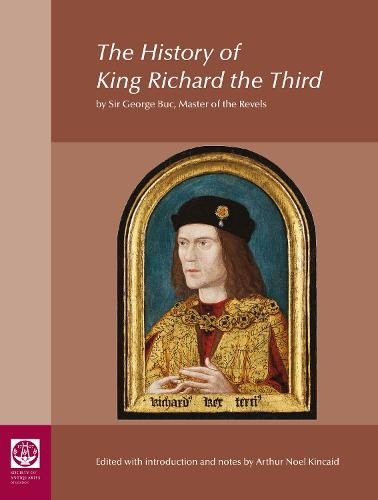 History of King Richard the Third: by Sir George Buc, Master of the Revels