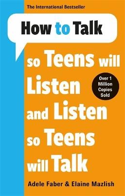 How to Talk so Teens will Listen a Listen so Teens will Talk