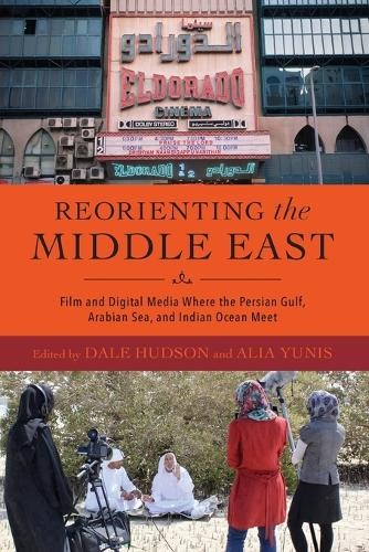 Reorienting the Middle East – Film and Digital Media Where the Persian Gulf, Arabian Sea, and Indian Ocean Meet