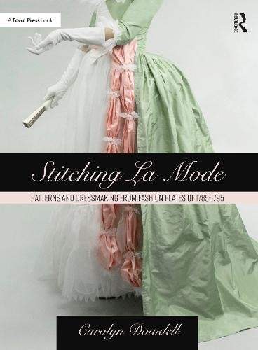 Stitching La Mode: Patterns and Dressmaking from Fashion Plates of 1785-1795