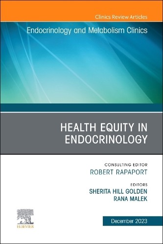 Health Equity in Endocrinology, An Issue of Endocrinology and Metabolism Clinics of North America