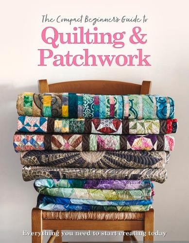 Compact Beginner's Guide to Quilting a Patchwork