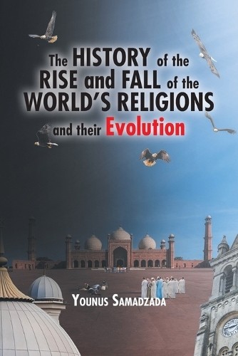 History of the Rise and Fall of the World's Religions and their Evolution