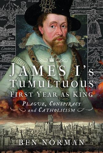James I’s Tumultuous First Year as King