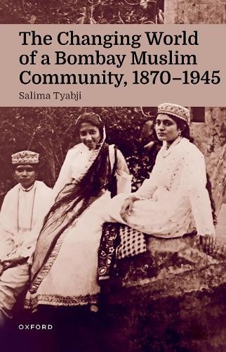 Changing World of a Bombay Muslim Community, 1870 - 1945