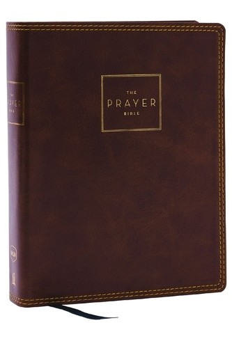 Prayer Bible: Pray GodÂ’s Word Cover to Cover (NKJV, Brown Leathersoft, Red Letter, Comfort Print)
