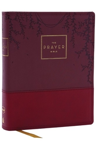 Prayer Bible: Pray God’s Word Cover to Cover (NKJV, Burgundy Leathersoft, Red Letter, Comfort Print)