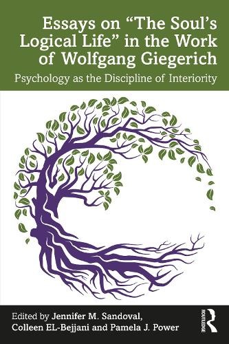 Essays on Â“The SoulÂ’s Logical LifeÂ” in the Work of Wolfgang Giegerich