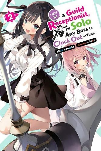 I May Be a Guild Receptionist, but IÂ’ll Solo Any Boss to Clock Out on Time, Vol. 2 (light novel)