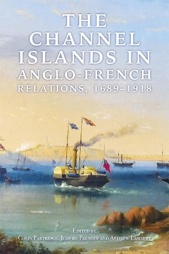 Channel Islands in Anglo-French Relations, 1689-1918