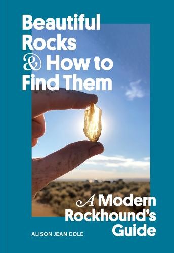 Beautiful Rocks and How to Find Them