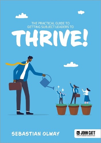 Practical Guide to Getting Subject Leaders to THRIVE!