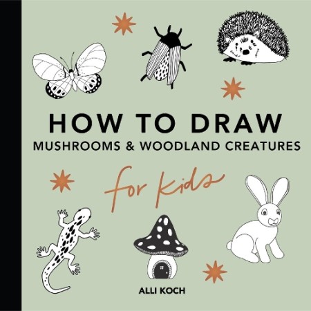 Mushrooms a Woodland Creatures: How to Draw Books for Kids with Woodland Creatures, Bugs, Plants, and Fungi