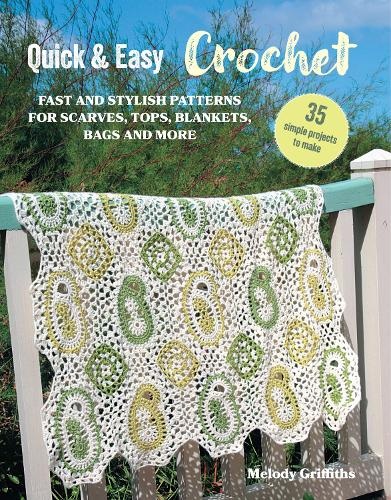 Quick a Easy Crochet: 35 simple projects to make