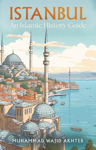 Istanbul: An Islamic History Guide