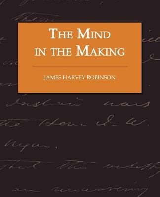 Mind in the Making - The Relation of Intelligence to Social Reform