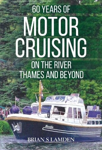 60 Years of Motor Cruising on the River Thames and beyond