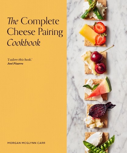 Complete Cheese Pairing Cookbook