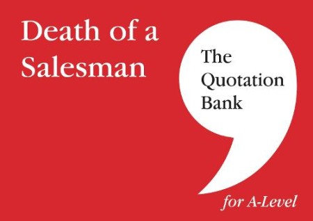 Quotation Bank: Death of A Salesman Revision and Study Guide for English Literature