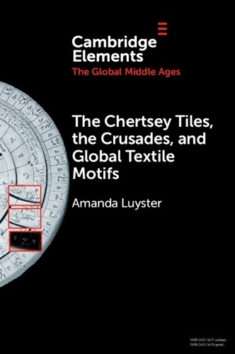 Chertsey Tiles, the Crusades, and Global Textile Motifs