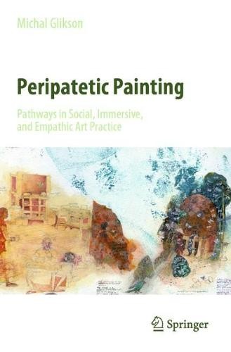 Peripatetic Painting: Pathways in Social, Immersive, and Empathic Art Practice