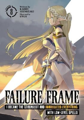 Failure Frame: I Became the Strongest and Annihilated Everything With Low-Level Spells (Light Novel) Vol. 8