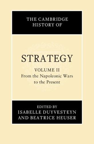 Cambridge History of Strategy: Volume 2, From the Napoleonic Wars to the Present