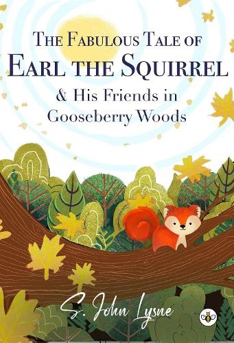 Fabulous Tale of Earl the Squirrel and his Friends in Gooseberry Woods
