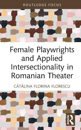 Female Playwrights and Applied Intersectionality in Romanian Theater