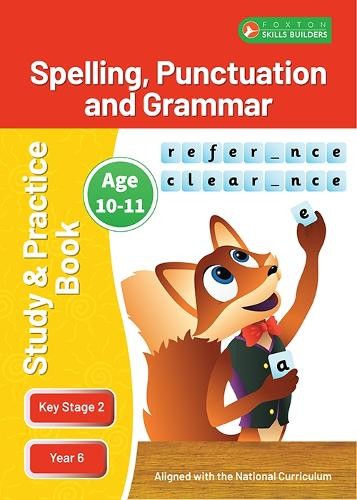 KS2 Spelling, Grammar a Punctuation Study and Practice Book for Ages 10-11 (Year 6) Perfect for learning at home or use in the classroom