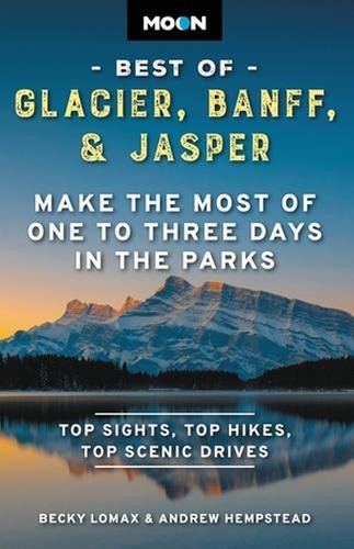 Moon Best of Glacier, Banff a Jasper (Second Edition)