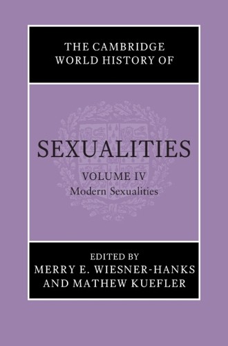 Cambridge World History of Sexualities: Volume 4, Modern Sexualities