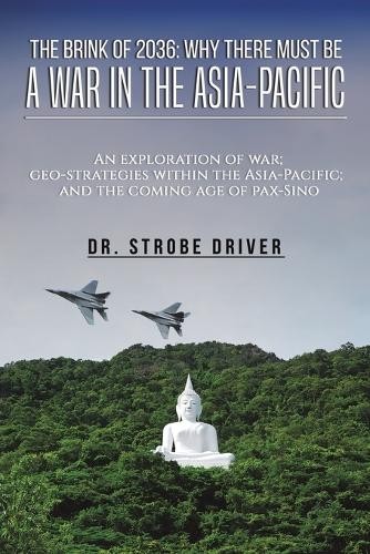 Brink of 2036: Why There Must Be a War in the Asia-Pacific