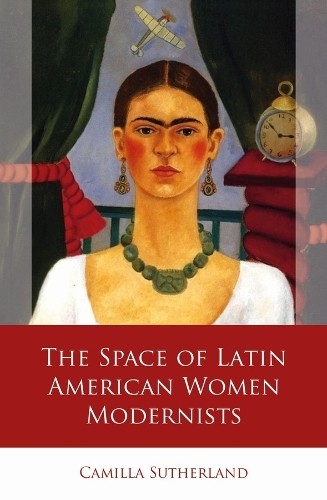 Space of Latin American Women Modernists