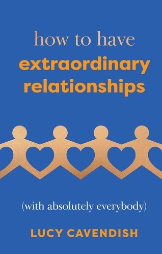 How to Have Extraordinary Relationships