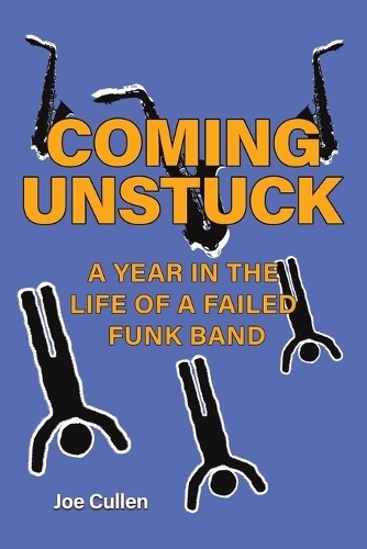 Coming Unstuck Â– A Year in the Life of a Failed Funk Band