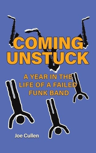 Coming Unstuck Â– A Year in the Life of a Failed Funk Band