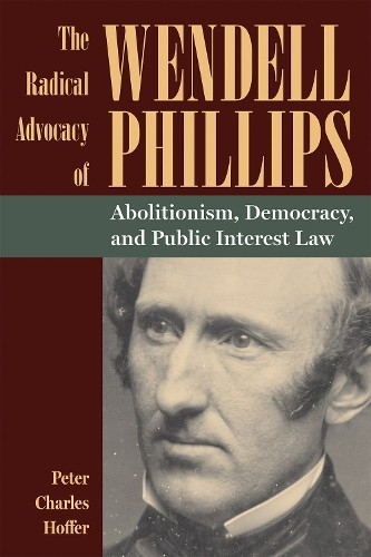Radical Advocacy of Wendell Phillips