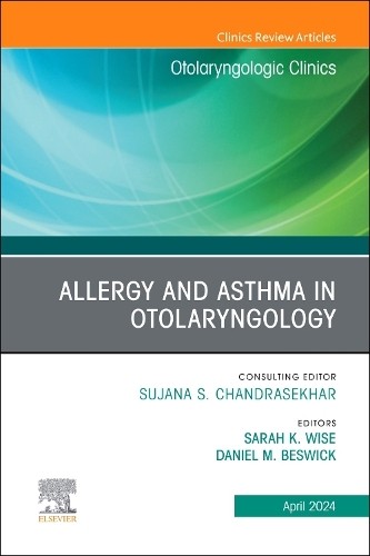 Allergy and Asthma in Otolaryngology, An Issue of Otolaryngologic Clinics of North America