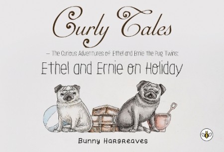 Curly Tales the curious adventures of Ethel and Ernie the pug twins