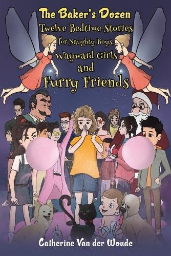 Baker's Dozen: Twelve Bedtime Stories for Naughty Boys, Wayward Girls and Furry Friends