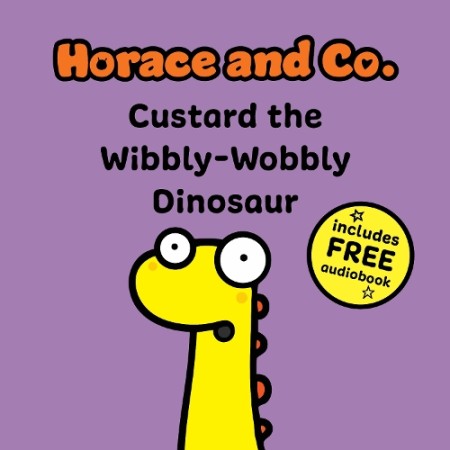 Horace a Co: Custard the Wibbly Wobbly Dinosaur