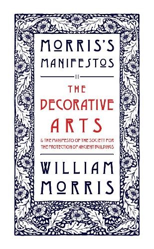 Decorative Arts: Their Relation to Modern Life and Progress and The Manifesto of the Society for the Protection of Ancient Buildings