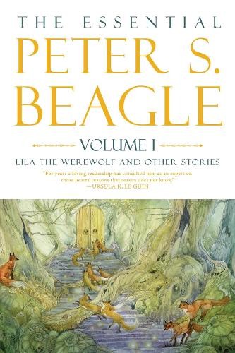 Essential Peter S. Beagle, Volume 1: Lila Werewolf And Other Stories