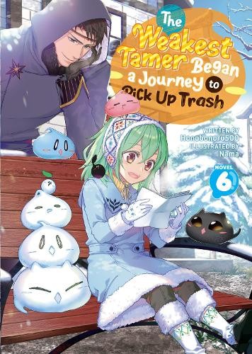 Weakest Tamer Began a Journey to Pick Up Trash (Light Novel) Vol. 6