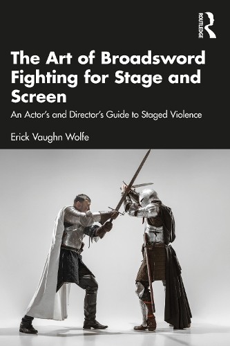 Art of Broadsword Fighting for Stage and Screen