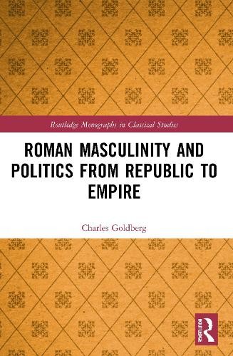 Roman Masculinity and Politics from Republic to Empire