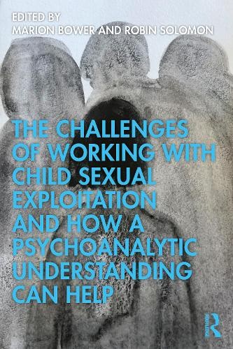 Challenges of Working with Child Sexual Exploitation and How a Psychoanalytic Understanding Can Help