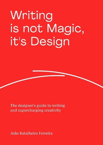 Writing is not Magic, it's Design