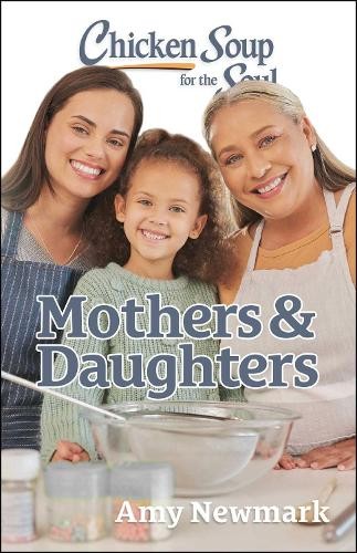 Chicken Soup for the Soul: Mothers a Daughters
